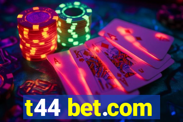 t44 bet.com